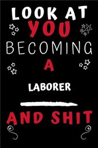 Look At You Becoming A Laborer And Shit!