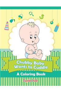 Chubby Baby Wants to Cuddle (A Coloring Book)