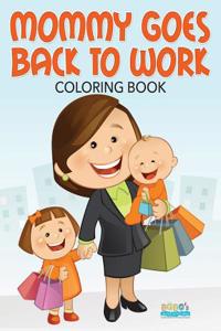 Mommy Goes Back to Work Coloring Book