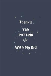 Thank's For Putting Up With My Kid
