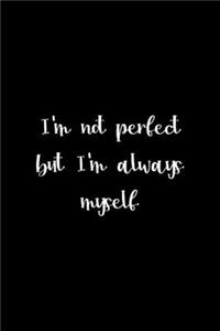 I'm Not Perfect But I'm Always Myself