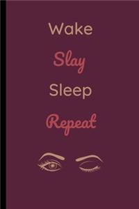 Wake, Slay, Sleep, Repeat