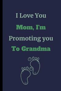 I Love You Mom, I'm Promoting You To Grandma