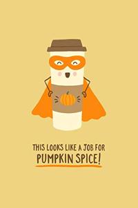 This Looks Like a Job For Pumpkin Spice!