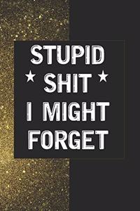 Stupid Shit I Might Forget