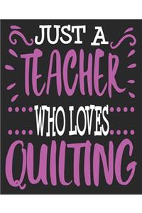 Just A teacher Who Loves Quilting