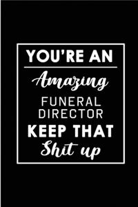 You're An Amazing Funeral Director. Keep That Shit Up.