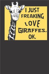 I Just Freaking Love Giraffes, Ok.