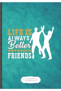 Life Is Always Better with Friends