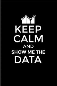 Keep Calm And Show Me The Data