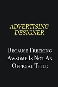 Advertising Designer because freeking awsome is not an official title