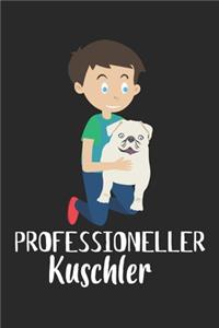 Professioneller Kuschler: Notebook A5 Size, 6x9 inches, 120 lined Pages, Children Child Toddler Kid Kids Boy Boys Dog Dogs Puppy