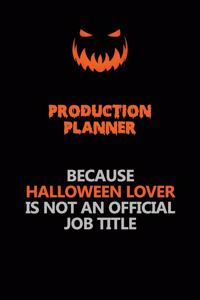Production Planner Because Halloween Lover Is Not An Official Job Title