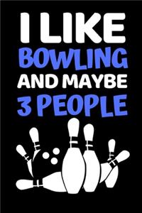 I Like Bowling And Maybe 3 People