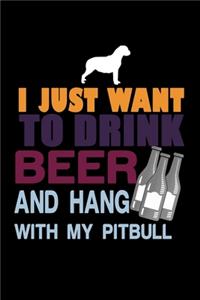 I Just Want To Drink Beer And Hang With My Pit Bull