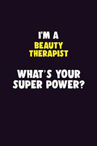 I'M A Beauty Therapist, What's Your Super Power?