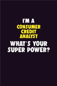 I'M A Consumer Credit Analyst, What's Your Super Power?