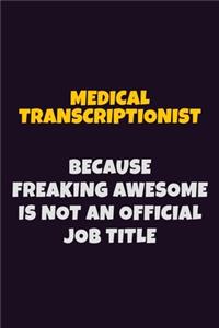 Medical Transcriptionist, Because Freaking Awesome Is Not An Official Job Title
