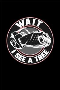 Wait I See A Tree