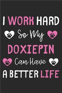 I Work Hard So My DoxiePin Can Have A Better Life