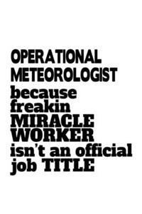 Operational Meteorologist Because Freakin Miracle Worker Is Not An Official Job Title