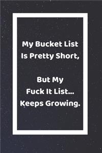 My Bucket List Is Pretty Short, But My Fuck It List... Keeps Growing