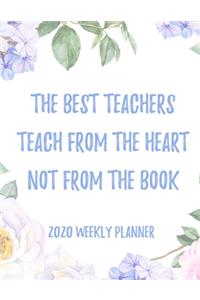 The best teachers teach from the heart not from the book 2020 Weekly Planner