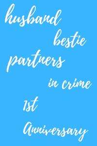 husband bestie partners in crime Happy 1st Anniversary