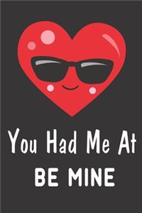 You Had Me At Be Mine