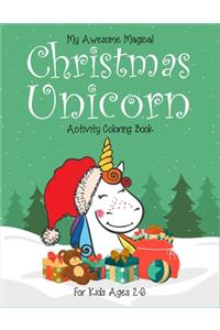 My Awesome Magical Christmas Unicorn Activity Coloring Book For kids Ages 2-6