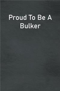 Proud To Be A Bulker