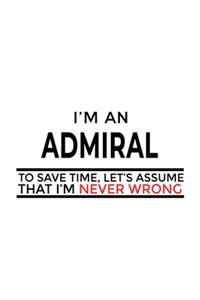 I'm An Admiral To Save Time, Let's Assume That I'm Never Wrong