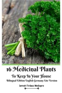 16 Medicinal Plants to Keep in Your House Bilingual Edition English Germany Lite Version