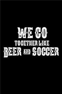 We Go Together Like Beer And Soccer