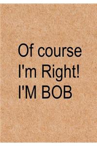 Of course I'm right! I'm Bob