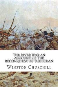 The River War An Account of the Reconquest of the Sudan