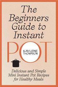 The Beginners Guide to Instant Pot