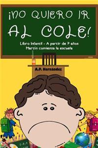 Â¡no Quiero IR Al Cole!: Libro Infantil (a Partir de 7 AÃ±os). MartÃ­n Comienza La Escuela
