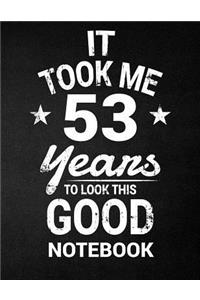 It Took Me 53 Years To Look This Good Notebook: 53rd Birthday Gift - Blank Line Composition Notebook and Birthday Journal for 53 Year Old, Black Notebook Gift, Funny Birthday Quote (8.5 x 11 - 110