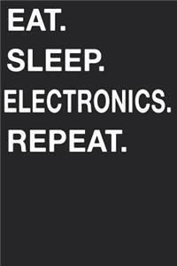 Eat Sleep Electronics Repeat