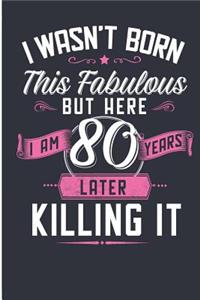 I Wasn't Born This Fabulous But Here I Am 80 Years Later Killing It