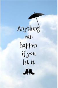 Anything can Happen if You Let it