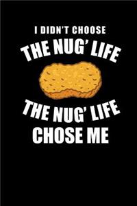 I Didn't Choose the Nug' Life the Nug Life Chose Me