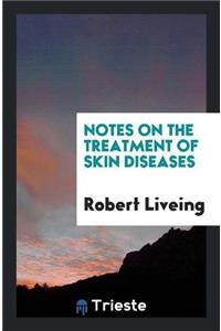 Notes on the Treatment of Skin Diseases