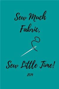 Sew Much Fabric, Sew Little Time! 2019