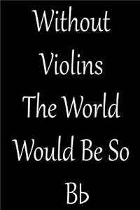 Without Violins the World Would Be So BB: Violinist Weekly Planner 2019: 12 Month Agenda - Calendar, Organizer, Notes, Goals & to Do Lists for Violin Teachers
