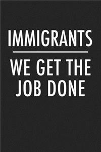 Immigrants We Get the Job Done
