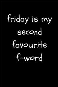 Friday Is My Second Favourite F -Word