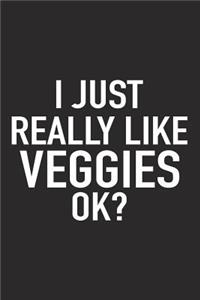 I Just Really Like Veggies Ok?