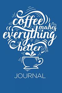 Coffee Makes Everything Better Journal